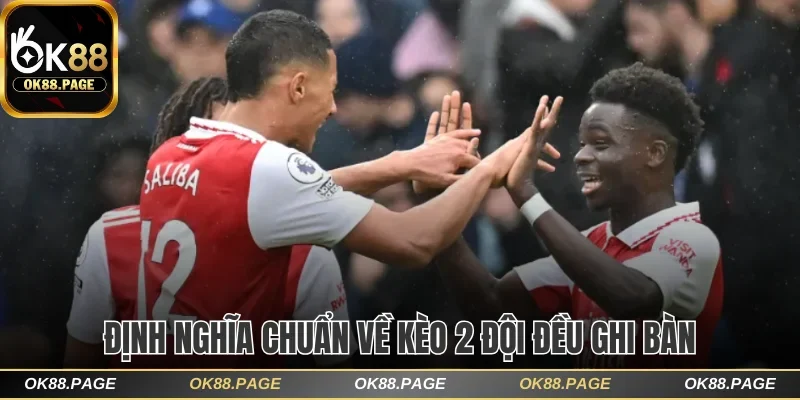 Hiểu Kèo 2 Đội Đều Ghi Bàn Ok88 Để Chinh Phục Thưởng Lớn 1 Định nghĩa chuẩn về kèo 2 đội đều ghi bàn OK88
