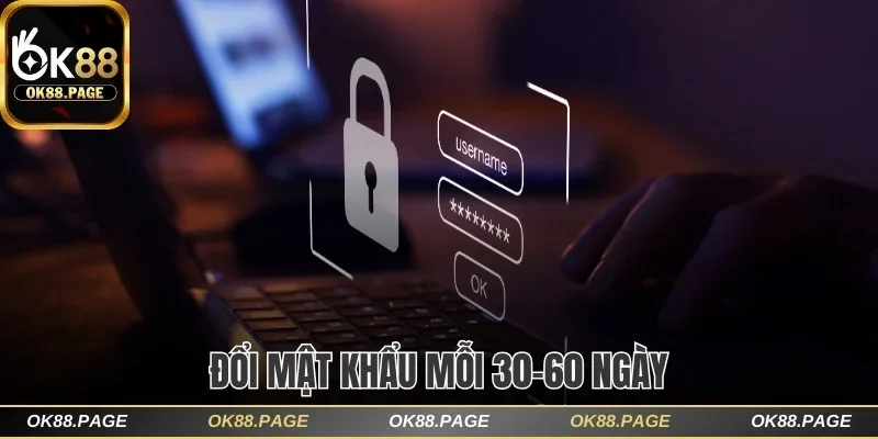 Hướng Dẫn Cách Đăng Ký OK88 Thành Công Trong 60 Giây 3 Đổi mật khẩu mỗi 30-60 ngày