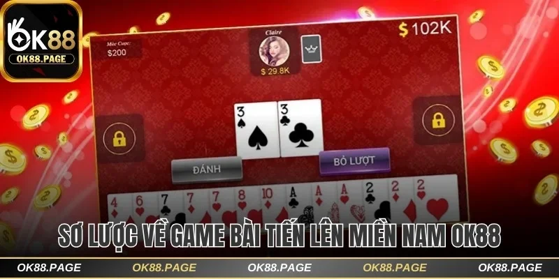 Luật Chơi Tiến Lên Miền Nam OK88 Cực Dễ Hiểu Cho Tân Binh 1 Sơ lược về game bài Tiến lên miền Nam OK88