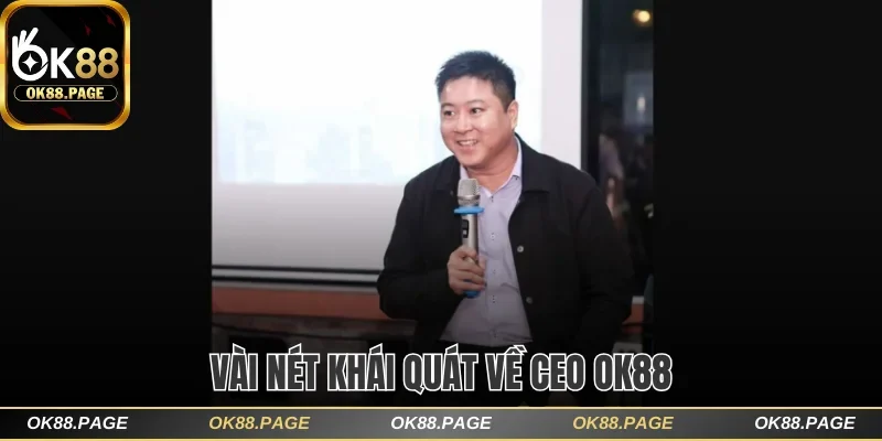 Tìm Hiểu Ceo Ok88 Nhà Lãnh Đạo Tài Năng Và Tâm Huyết 1 Vài nét khái quát về CEO OK88